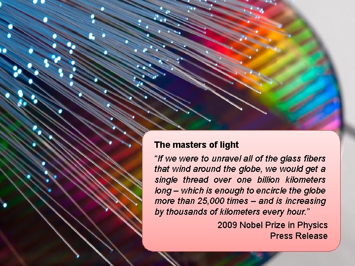 The masters of light “If we were to unravel all of the glass fibers