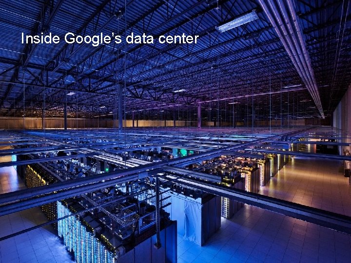 Inside Google’s data center 