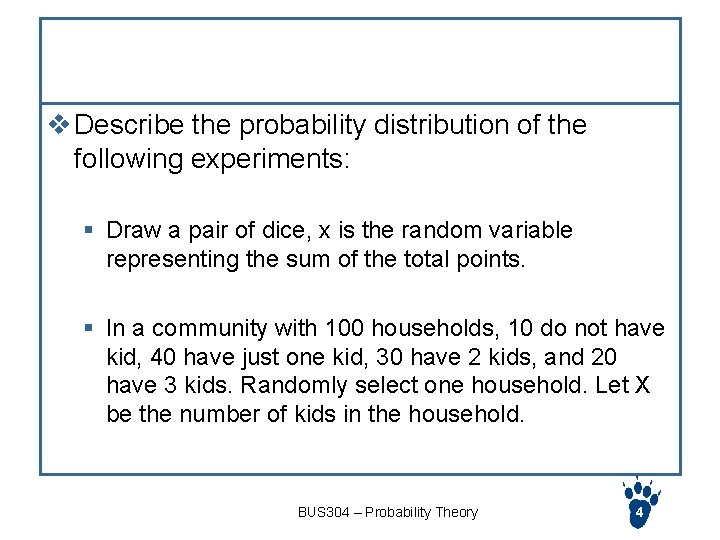 Exercise v Describe the probability distribution of the following experiments: § Draw a pair
