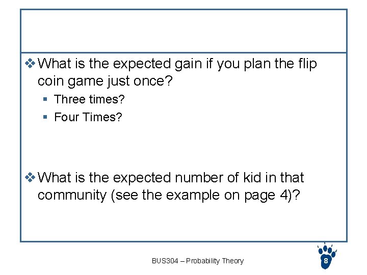 More exercise v What is the expected gain if you plan the flip coin
