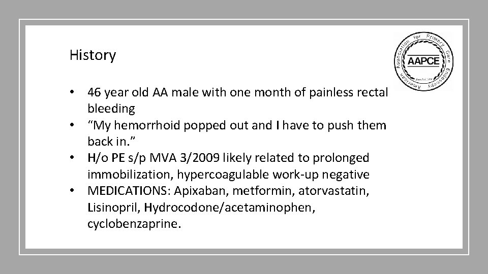 History • 46 year old AA male with one month of painless rectal bleeding
