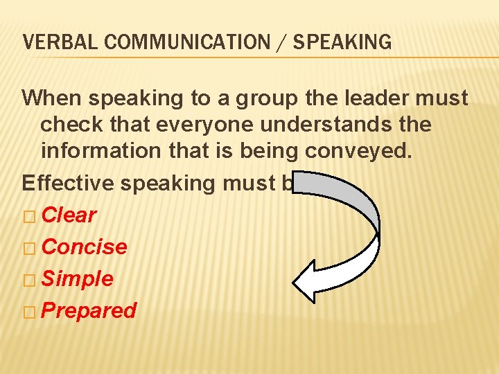 VERBAL COMMUNICATION / SPEAKING When speaking to a group the leader must check that