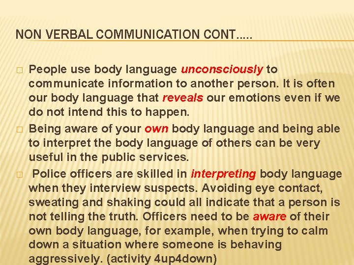 NON VERBAL COMMUNICATION CONT. . . � � � People use body language unconsciously