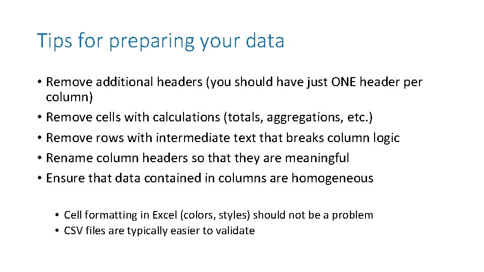 Tips for preparing your data • Remove additional headers (you should have just ONE