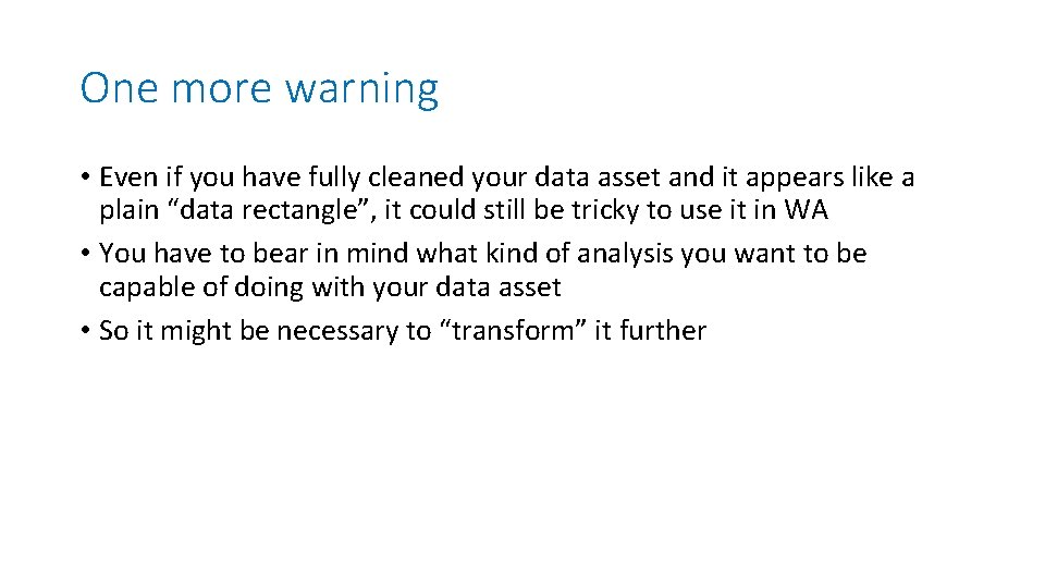 One more warning • Even if you have fully cleaned your data asset and