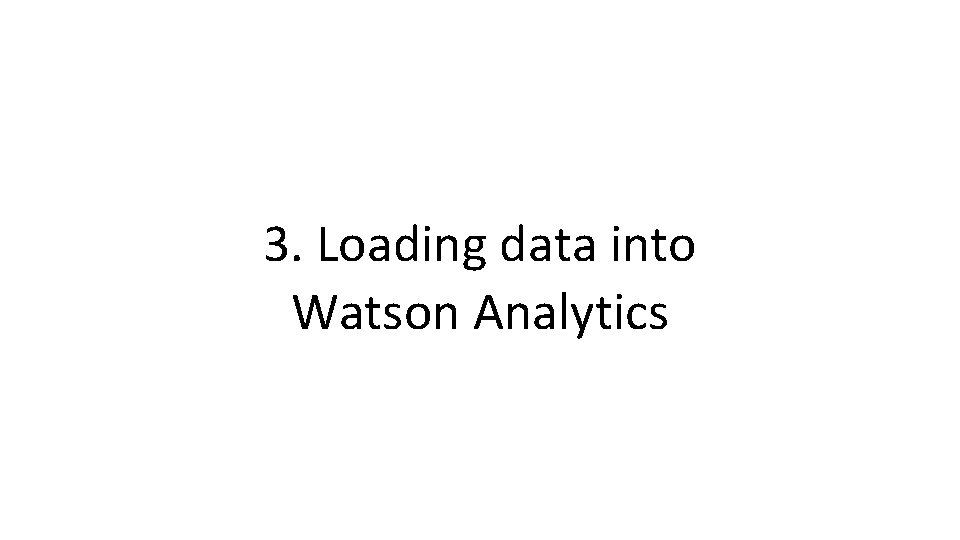 3. Loading data into Watson Analytics 