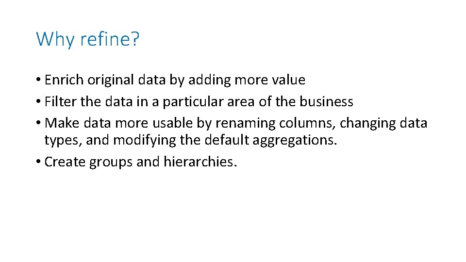 Why refine? • Enrich original data by adding more value • Filter the data