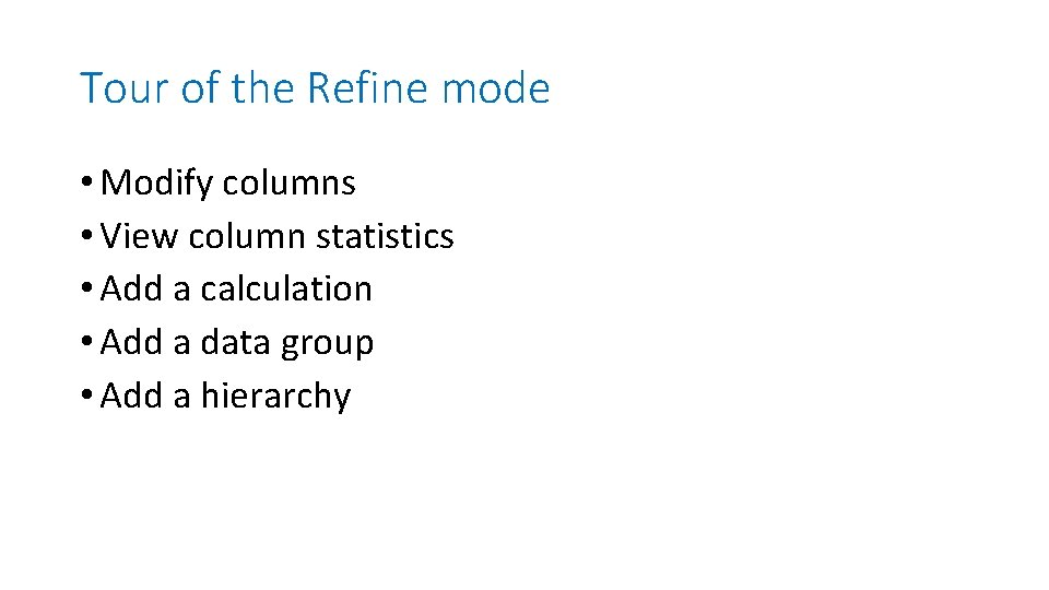 Tour of the Refine mode • Modify columns • View column statistics • Add