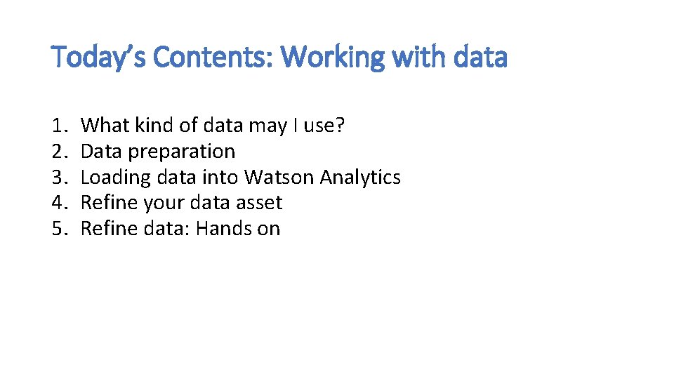 Today’s Contents: Working with data 1. 2. 3. 4. 5. What kind of data