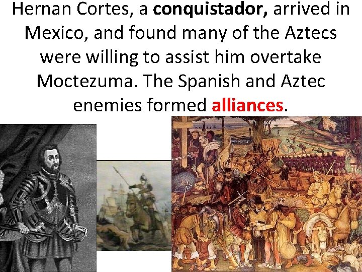 Hernan Cortes, a conquistador, arrived in Mexico, and found many of the Aztecs were