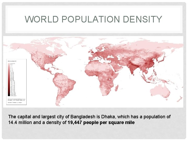 WORLD POPULATION DENSITY The capital and largest city of Bangladesh is Dhaka, which has