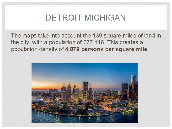DETROIT MICHIGAN The maps take into account the 139 square miles of land in