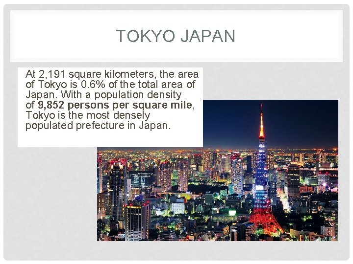 TOKYO JAPAN At 2, 191 square kilometers, the area of Tokyo is 0. 6%