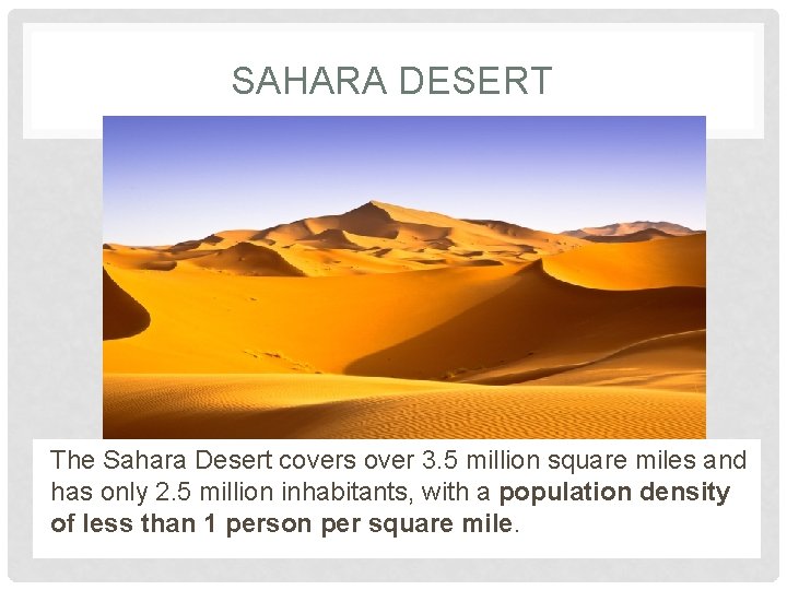 SAHARA DESERT The Sahara Desert covers over 3. 5 million square miles and has