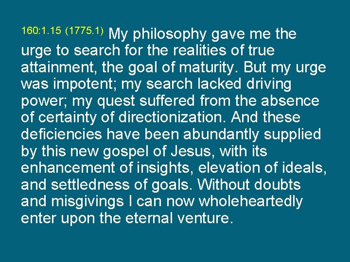 My philosophy gave me the urge to search for the realities of true attainment,