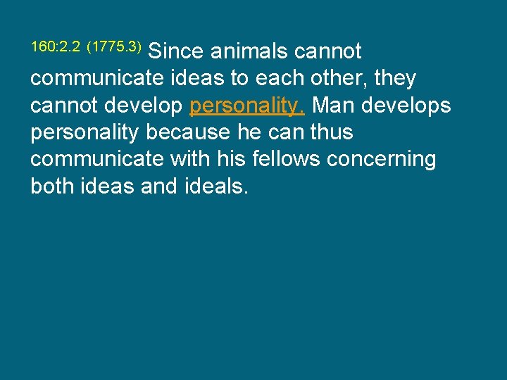 Since animals cannot communicate ideas to each other, they cannot develop personality. Man develops