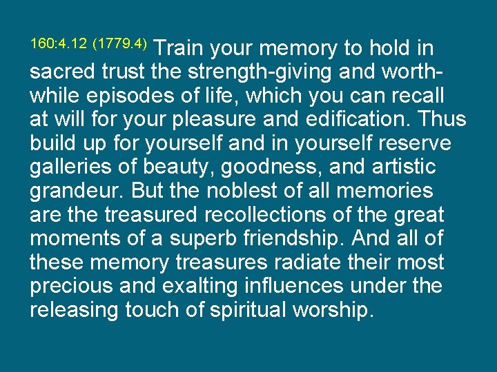Train your memory to hold in sacred trust the strength-giving and worthwhile episodes of