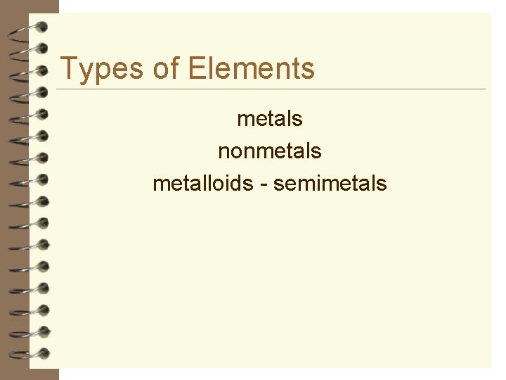 Types of Elements metals nonmetals metalloids - semimetals 