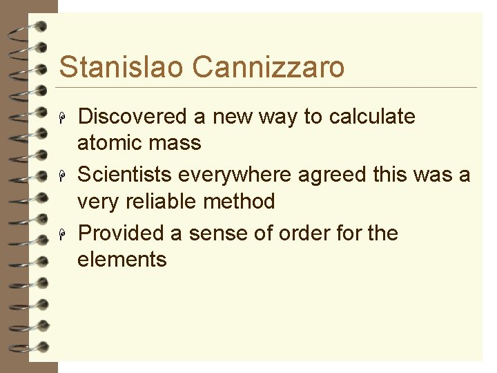 Stanislao Cannizzaro H H H Discovered a new way to calculate atomic mass Scientists