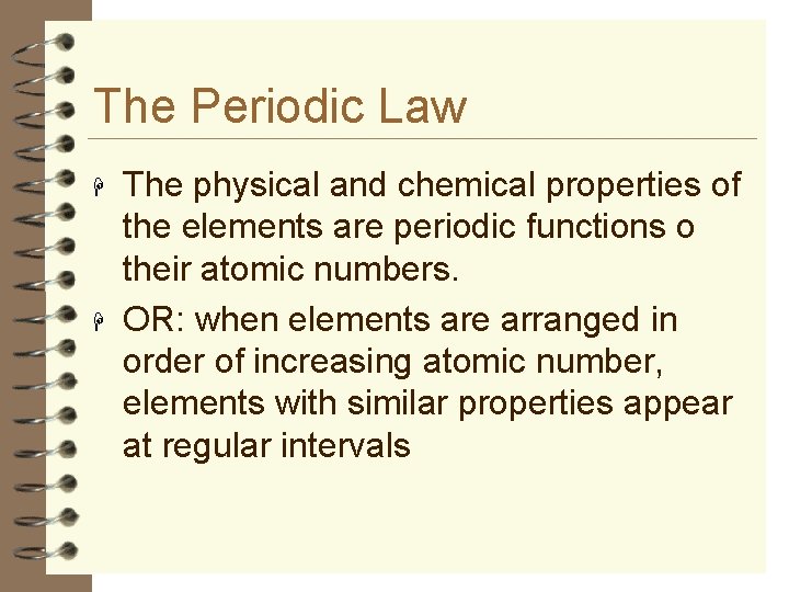 The Periodic Law H H The physical and chemical properties of the elements are