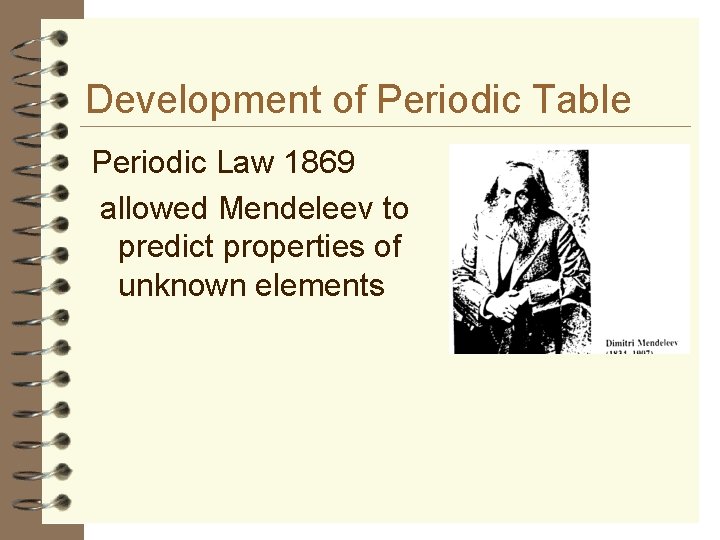 Development of Periodic Table Periodic Law 1869 allowed Mendeleev to predict properties of unknown