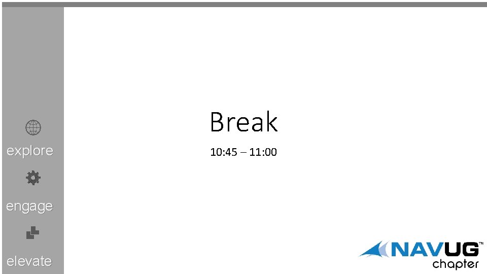 Break explore engage elevate 10: 45 – 11: 00 