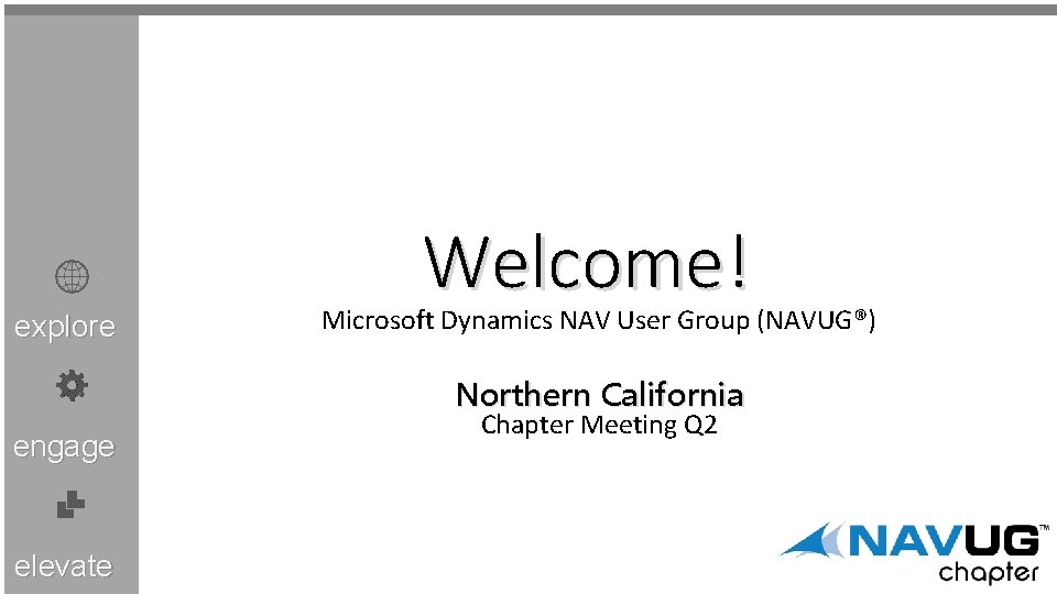 explore Welcome! Microsoft Dynamics NAV User Group (NAVUG®) Northern California engage elevate Chapter Meeting