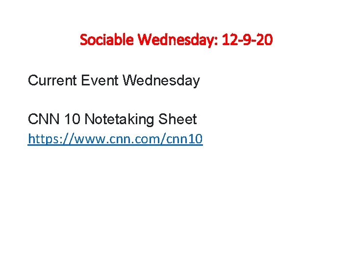 Sociable Wednesday: 12 -9 -20 Current Event Wednesday CNN 10 Notetaking Sheet https: //www.