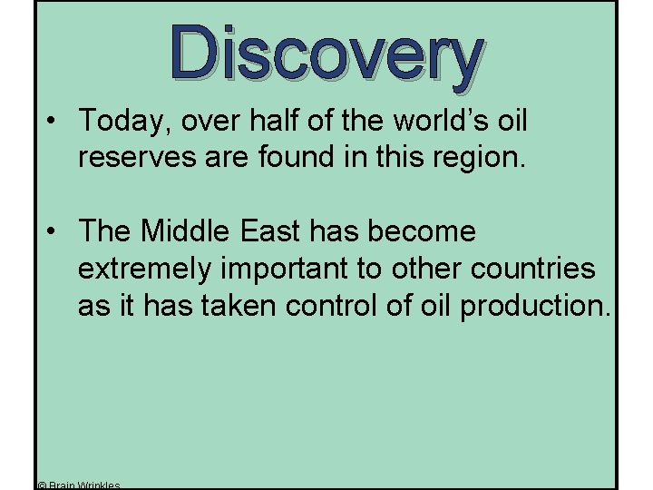 Discovery • Today, over half of the world’s oil reserves are found in this