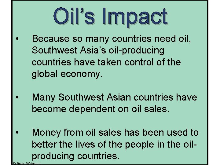 Oil’s Impact • Because so many countries need oil, Southwest Asia’s oil-producing countries have