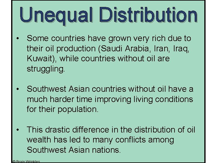 Unequal Distribution • Some countries have grown very rich due to their oil production