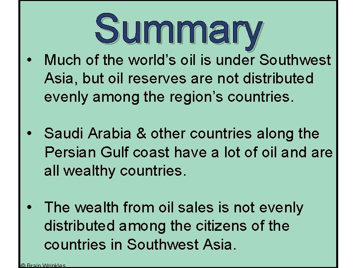 Summary • Much of the world’s oil is under Southwest Asia, but oil reserves