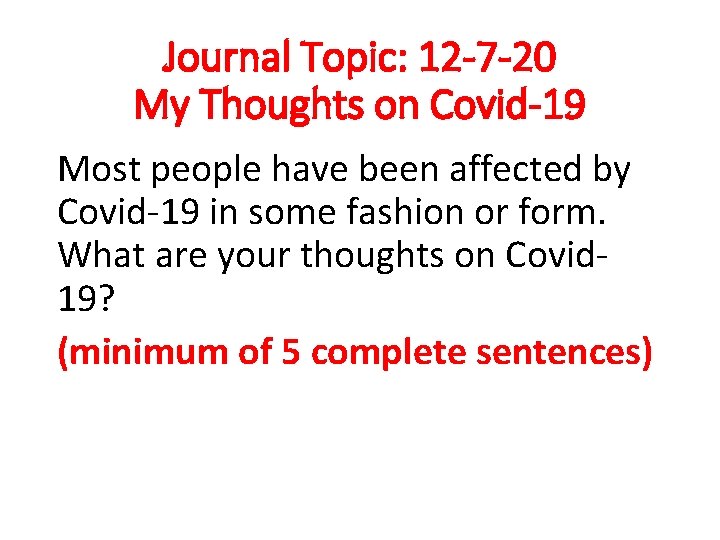 Journal Topic: 12 -7 -20 My Thoughts on Covid-19 Most people have been affected