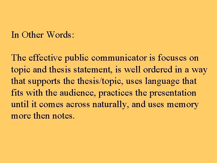 In Other Words: The effective public communicator is focuses on topic and thesis statement,