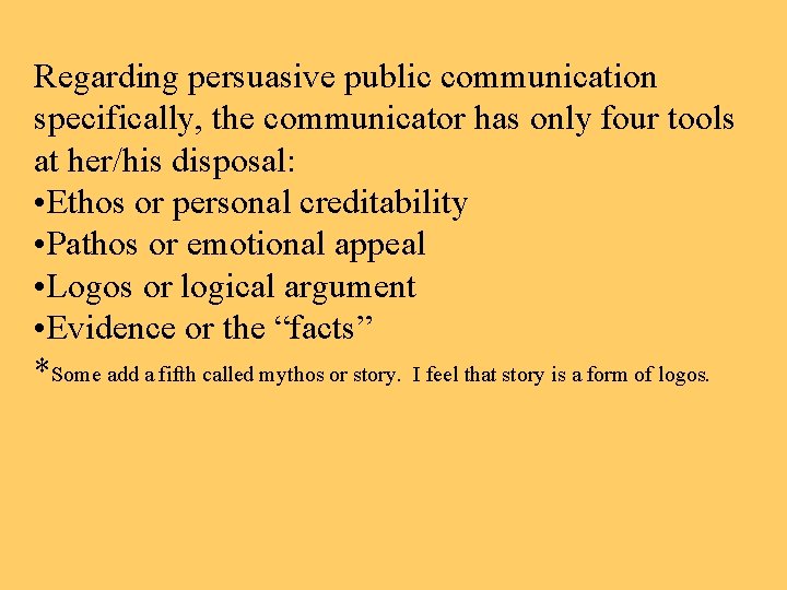 Regarding persuasive public communication specifically, the communicator has only four tools at her/his disposal: