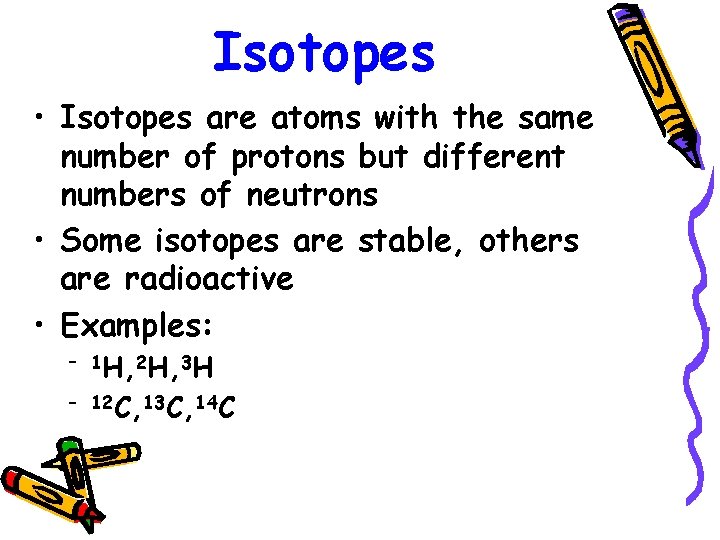 Isotopes • Isotopes are atoms with the same number of protons but different numbers