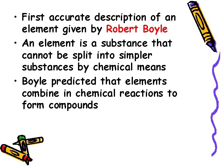  • First accurate description of an element given by Robert Boyle • An