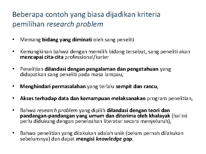 Beberapa contoh yang biasa dijadikan kriteria pemilihan research problem • Memang bidang yang diminati