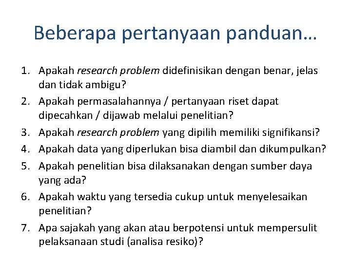 Beberapa pertanyaan panduan… 1. Apakah research problem didefinisikan dengan benar, jelas dan tidak ambigu?