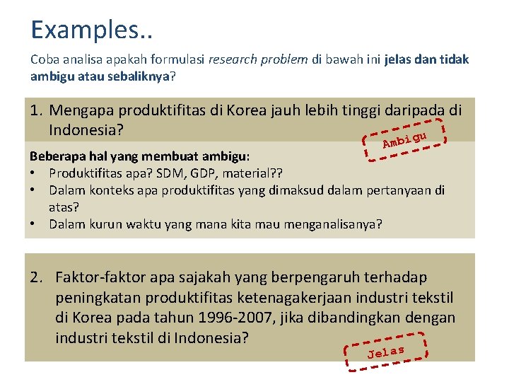 Examples. . Coba analisa apakah formulasi research problem di bawah ini jelas dan tidak