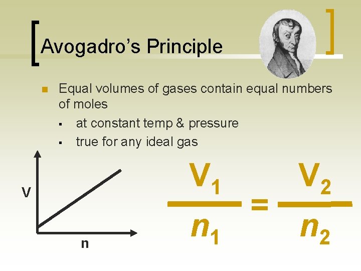 Avogadro’s Principle n Equal volumes of gases contain equal numbers of moles § at