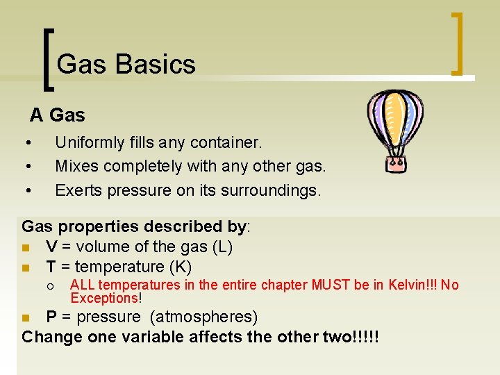 Gas Basics A Gas • • • Uniformly fills any container. Mixes completely with