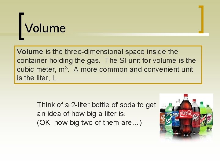 Volume is the three-dimensional space inside the container holding the gas. The SI unit