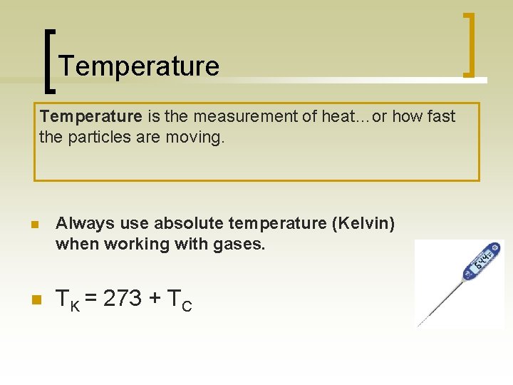 Temperature is the measurement of heat…or how fast the particles are moving. n Always