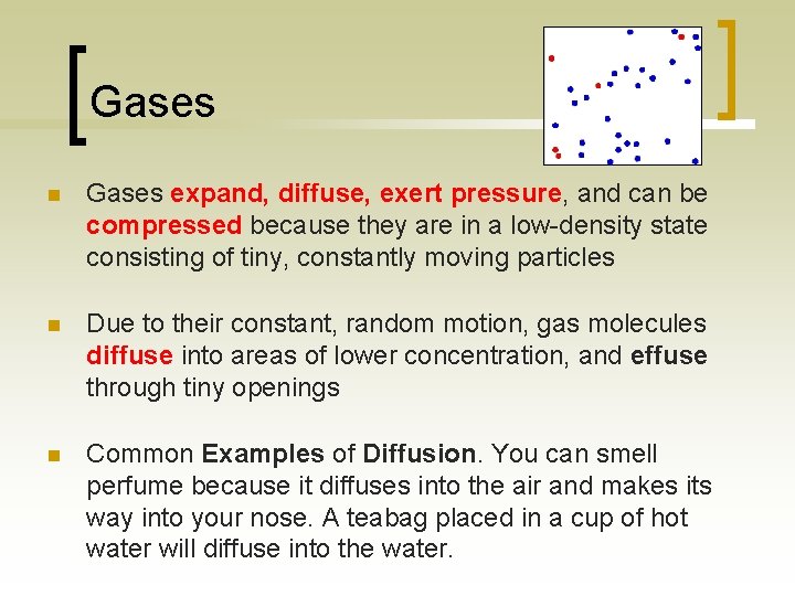 Gases n Gases expand, diffuse, exert pressure, and can be compressed because they are