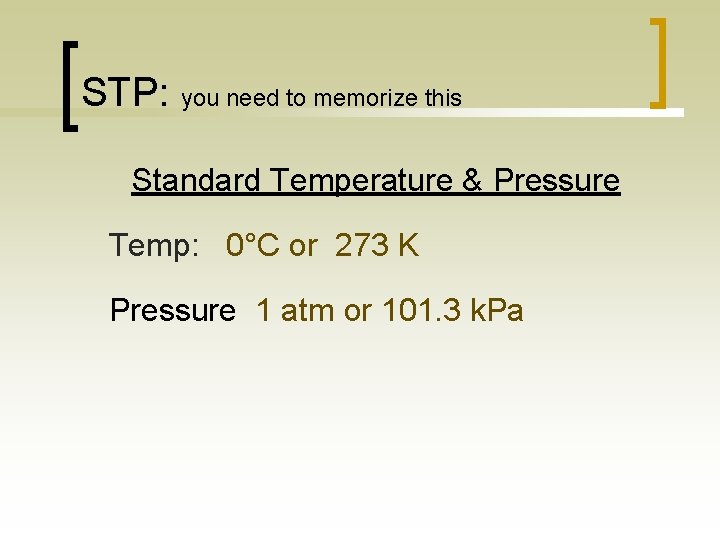 STP: you need to memorize this Standard Temperature & Pressure Temp: 0°C or 273