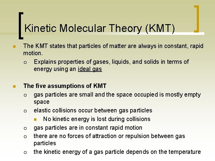 Kinetic Molecular Theory (KMT) n The KMT states that particles of matter are always
