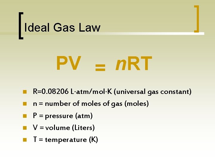 Ideal Gas Law PV = n. RT n n n R=0. 08206 L atm/mol