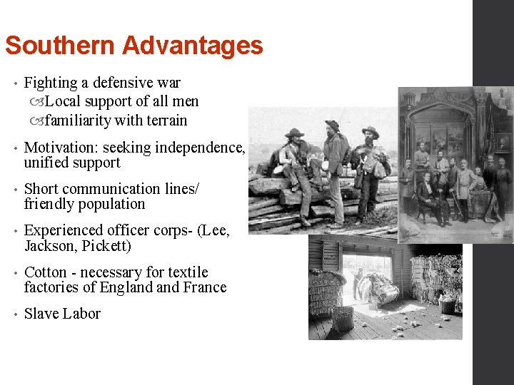 Southern Advantages • Fighting a defensive war Local support of all men familiarity with