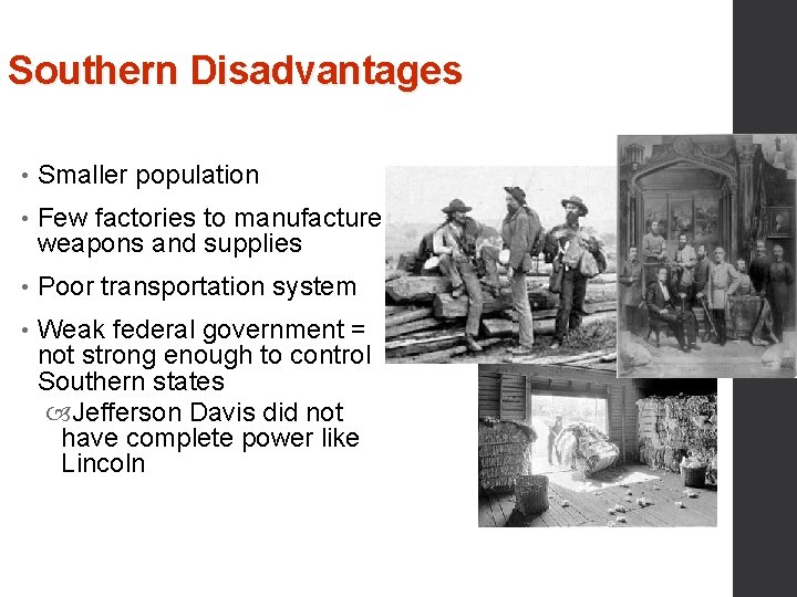 Southern Disadvantages • Smaller population • Few factories to manufacture weapons and supplies •